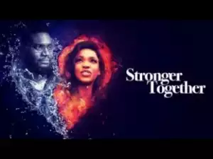 Video: STRONGER TOGETHER | Latest 2018 Nollywood Movies